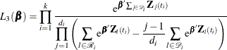 \[  L_{3}({\bbeta })=\prod _{i=1}^{k}\frac{ \mr{e}^{\bbeta ' \sum _{j\in \mc{D}_ i}\bZ _ j(t_ i)} }{\displaystyle \prod _{j=1}^{d_ i} \left( \sum _{l \in \mc{R}_{i}} \mr{e}^{\bbeta '\bZ _ l(t_ i)} - \frac{j-1}{d_ i}\sum _{l\in \mc{D}_ i} \mr{e}^{\bbeta '\bZ _ l(t_ i)} \right) }  \]