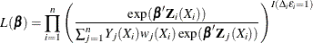 \[  L(\bbeta ) = \prod _{i=1}^ n \left( \frac{\exp (\bbeta '\bZ _ i(X_ i))}{ \sum _{j=1}^ n Y_ j(X_ i)w_ j(X_ i) \exp (\bbeta '\bZ _ j(X_ i))}\right)^{I(\Delta _ i\epsilon _ i=1)}  \]