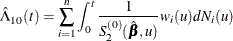 \[  \hat{\Lambda }_{10}(t) = \sum _{i=1}^ n \int _0^ t \frac{1}{S_2^{(0)}(\hat{\bbeta },u)} w_ i(u) dN_ i(u)  \]