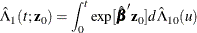 \[  \hat{\Lambda }_1(t;\mb{z}_0) = \int _0^ t \exp [\hat{\bbeta }’\mb{z}_0]d\hat{\Lambda }_{10}(u)  \]