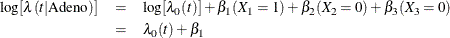 \begin{eqnarray*}  \log [\lambda (t|\mbox{Adeno})] & =&  \log [\lambda _0(t)] + \beta _1 (X_1=1) + \beta _2 (X_2=0) + \beta _3 (X_3=0) \\ & =&  \lambda _0(t) + \beta _1 \end{eqnarray*}