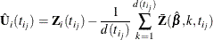 \[  \hat{\bU }_{i}(t_{i_ j}) = \bZ _{i}(t_{i_ j}) - \frac{1}{d(t_{i_ j})}\sum _{k=1}^{d(t_{i_ j})}\bar{\bZ }(\hat{\bbeta },k,t_{i_ j})  \]