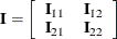 \[  \bI = \left[ \begin{array}{cc} \bI _{11} &  \bI _{12} \\ \bI _{21} &  \bI _{22} \\ \end{array} \right]  \]