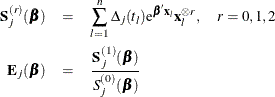 \begin{eqnarray*}  \bS _ j^{(r)}(\bbeta ) & =&  \sum _{l=1}^ n \Delta _ j(t_ l)\mr{e}^{\bbeta '\mb{x}_ l} \mb{x}_ l^{\otimes r}, \mbox{~ ~ } r=0,1,2\\ \bE _ j(\bbeta ) & =&  \frac{\bS _ j^{(1)}(\bbeta )}{S_ j^{(0)}(\bbeta )} \end{eqnarray*}