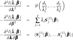 \begin{eqnarray*}  -\frac{\partial ^2l(\hat{\blambda },\hat{\bbeta })}{\partial \blambda ^2} & =&  \mc{D} \biggl (\frac{d_1}{\hat{\lambda }_1^2},\ldots ,\frac{d_ J}{\hat{\lambda }_ J^2} \biggr ) \\ -\frac{\partial ^2l(\hat{\blambda },\hat{\bbeta })}{\partial \bbeta ^2} & =&  \sum _{j=1}^ J \hat{\lambda }_ j \bS _ j^{(2)}(\hat{\bbeta }) \\ -\frac{\partial ^2l(\hat{\blambda },\hat{\bbeta })}{\partial \blambda \partial \bbeta } & =&  (\bS ^{(1)}_1(\hat{\bbeta }), \ldots , \bS ^{(1)}_ J(\hat{\bbeta })) \end{eqnarray*}