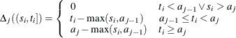 \begin{eqnarray*}  \Delta _ j((s_ i,t_ i]) = \left\{  \begin{array}{ll} 0 &  t_ i<a_{j-1} \vee s_ i> a_ j \\ t_ i-\max (s_ i,a_{j-1}) &  a_{j-1}\le t_ i < a_ j \\ a_ j - \max (s_ i,a_{j-1}) &  t_ i \ge a_ j \end{array} \right. \end{eqnarray*}