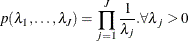 \[  p(\lambda _1,\ldots ,\lambda _ J) = \prod _{j=1}^ J \frac{1}{\lambda _ j}. \forall \lambda _ j > 0  \]