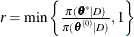 $ r = \min \left\{  \frac{\pi (\btheta ^* |D)}{\pi (\btheta ^{(0)}|D)}, 1 \right\}  $