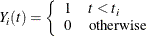 \begin{eqnarray*}  Y_ i(t)= \left\{  \begin{array}{ll} 1 &  t < t_ i\\ 0 &  \mr{otherwise} \end{array} \right. \end{eqnarray*}