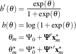 \begin{align*}  b’(\theta ) & = \frac{\exp (\theta )}{1 + \exp (\theta )} \\ b(\theta ) & = \log \left( 1 + \exp (\theta ) \right) \\ \theta _ m & = \Psi _0 + \bPsi ’\mb{x}^\star _ m \\ \theta ^\star _ m & = \Psi ^\star _0 + \bPsi ^{\star \prime } \mb{x}^\star _ m \end{align*}