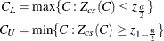 \begin{align*}  C_ L & = \max \{ C: Z_{cs}(C) \le z_\frac {\alpha }{2}\}  \\ C_ U & = \min \{ C: Z_{cs}(C) \ge z_{1-\frac{\alpha }{2}}\}  \\ \end{align*}