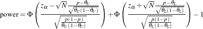 \begin{align*}  \mr{power} & = \Phi \left( \frac{z_\alpha - \sqrt {N} \frac{p - \theta _ U}{\sqrt {\theta _ U(1-\theta _ U)}}}{\sqrt {\frac{p(1-p)}{\theta _ U(1-\theta _ U)}}} \right) + \Phi \left( \frac{z_\alpha + \sqrt {N} \frac{p - \theta _ L}{\sqrt {\theta _ L(1-\theta _ L)}}}{\sqrt {\frac{p(1-p)}{\theta _ L(1-\theta _ L)}}} \right) - 1 \end{align*}