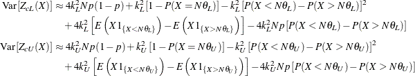 \begin{align*}  \mr{Var} \left[Z_{cL}(X)\right] & \approx 4 k_ L^2 N p (1-p) + k_ L^2 \left[ 1 - P(X = N \theta _ L) \right] - k_ L^2 \left[ P(X<N\theta _ L) - P(X>N\theta _ L) \right]^2 \\ &  \quad + 4 k_ L^2 \left[ E\left(X 1_{\{ X<N\theta _ L\} }\right) - E\left(X 1_{\{ X>N\theta _ L\} }\right) \right] - 4 k_ L^2 N p \left[P(X<N\theta _ L) - P(X>N\theta _ L)\right] \\ \mr{Var} \left[Z_{cU}(X)\right] & \approx 4 k_ U^2 N p (1-p) + k_ U^2 \left[ 1 - P(X = N \theta _ U) \right] - k_ U^2 \left[ P(X<N\theta _ U) - P(X>N\theta _ U) \right]^2 \\ &  \quad + 4 k_ U^2 \left[ E\left(X 1_{\{ X<N\theta _ U\} }\right) - E\left(X 1_{\{ X>N\theta _ U\} }\right) \right] - 4 k_ U^2 N p \left[P(X<N\theta _ U) - P(X>N\theta _ U)\right] \\ \end{align*}