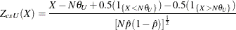 \[  Z_{csU}(X) = \frac{X - N \theta _ U + 0.5(1_{\{ X < N \theta _ U\} }) - 0.5(1_{\{ X > N \theta _ U\} }) }{\left[ N \hat{p}(1-\hat{p}) \right]^\frac {1}{2}}  \]