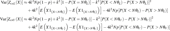 \begin{align*}  \mr{Var} \left[Z_{csL}(X)\right] & \approx 4 k^2 N p (1-p) + k^2 \left[ 1 - P(X = N \theta _ L) \right] - k^2 \left[ P(X<N\theta _ L) - P(X>N\theta _ L) \right]^2 \\ &  \quad + 4 k^2 \left[ E\left(X 1_{\{ X<N\theta _ L\} }\right) - E\left(X 1_{\{ X>N\theta _ L\} }\right) \right] - 4 k^2 N p \left[P(X<N\theta _ L) - P(X>N\theta _ L)\right] \\ \mr{Var} \left[Z_{csU}(X)\right] & \approx 4 k^2 N p (1-p) + k^2 \left[ 1 - P(X = N \theta _ U) \right] - k^2 \left[ P(X<N\theta _ U) - P(X>N\theta _ U) \right]^2 \\ &  \quad + 4 k^2 \left[ E\left(X 1_{\{ X<N\theta _ U\} }\right) - E\left(X 1_{\{ X>N\theta _ U\} }\right) \right] - 4 k^2 N p \left[P(X<N\theta _ U) - P(X>N\theta _ U)\right] \\ \end{align*}