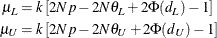 \begin{align*}  \mu _ L & = k\left[ 2 N p - 2 N \theta _ L + 2 \Phi (d_ L) - 1 \right] \\ \mu _ U & = k\left[ 2 N p - 2 N \theta _ U + 2 \Phi (d_ U) - 1 \right] \\ \end{align*}