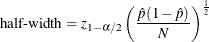 \[  \mbox{half-width} = z_{1-\alpha /2} \left( \frac{\hat{p}(1-\hat{p})}{N} \right)^\frac {1}{2}  \]