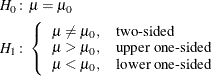 \begin{align*}  H_{0}\colon & \mu =\mu _0 \\ H_{1}\colon & \left\{  \begin{array}{ll} \mu \ne \mu _0, &  \mbox{two-sided} \\ \mu > \mu _0, &  \mbox{upper one-sided} \\ \mu < \mu _0, &  \mbox{lower one-sided} \\ \end{array} \right. \\ \end{align*}