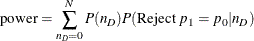 \[  \mr{power} = \sum _{n_ D=0}^ N P(n_ D)P(\mbox{Reject } p_1 = p_0 | n_ D)  \]