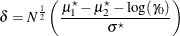 \[  \delta = N^\frac {1}{2} \left( \frac{\mu _1^\star -\mu _2^\star -\log (\gamma _0)}{\sigma ^\star } \right)  \]