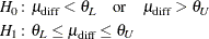 \begin{align*}  H_{0}\colon & \mu _\mr {diff} < \theta _ L \quad \mbox{or}\quad \mu _\mr {diff} > \theta _ U\\ H_{1}\colon & \theta _ L \le \mu _\mr {diff} \le \theta _ U \end{align*}