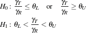 \begin{align*}  H_{0}\colon & \frac{\gamma _ T}{\gamma _ R} \le \theta _ L \quad \mbox{or}\quad \frac{\gamma _ T}{\gamma _ R} \ge \theta _ U\\ H_{1}\colon & \theta _ L < \frac{\gamma _ T}{\gamma _ R} < \theta _ U \end{align*}