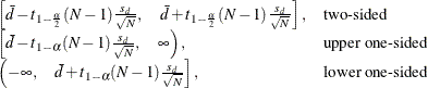 \[  \begin{array}{ll} \left[ \bar{d} - t_{1-\frac{\alpha }{2}}(N-1) \frac{s_ d}{\sqrt {N}}, \quad \bar{d} + t_{1-\frac{\alpha }{2}}(N-1) \frac{s_ d}{\sqrt {N}} \right], &  \mbox{two-sided} \\ \left[ \bar{d} - t_{1-\alpha }(N-1) \frac{s_ d}{\sqrt {N}}, \quad \infty \right), &  \mbox{upper one-sided} \\ \left( -\infty , \quad \bar{d} + t_{1-\alpha }(N-1) \frac{s_ d}{\sqrt {N}} \right], &  \mbox{lower one-sided} \\ \end{array}  \]