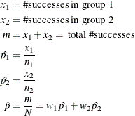 \begin{align*}  x_1 & = \#  \mbox{successes in group 1} \\ x_2 & = \#  \mbox{successes in group 2} \\ m & = x_1 + x_2 = \mbox{ total }\#  \mbox{successes} \\ \hat{p_1} & = \frac{x_1}{n_1} \\ \hat{p_2} & = \frac{x_2}{n_2} \\ \hat{p} & = \frac{m}{N} = w_1 \hat{p_1} + w_2 \hat{p_2} \\ \end{align*}