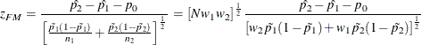 \[  z_{FM} = \frac{\hat{p_2} - \hat{p_1} - p_0}{\left[ \frac{\tilde{p_1}(1-\tilde{p_1})}{n_1} + \frac{\tilde{p_2}(1-\tilde{p_2})}{n_2} \right]^\frac {1}{2}} \,  = \,  \left[ N w_1 w_2 \right]^\frac {1}{2} \frac{\hat{p_2}-\hat{p_1}- p_0}{\left[ w_2\tilde{p_1}(1-\tilde{p_1}) + w_1\tilde{p_2}(1-\tilde{p_2}) \right]^\frac {1}{2}}  \]