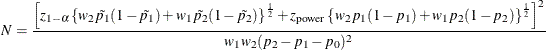 \[  N = \frac{ \left[ z_{1-\alpha } \left\{  w_2\tilde{p_1}(1-\tilde{p_1}) + w_1\tilde{p_2}(1-\tilde{p_2}) \right\} ^\frac {1}{2} + z_{\mr{power}} \left\{  w_2 p_1 (1 - p_1) + w_1 p_2 (1 - p_2) \right\} ^\frac {1}{2} \right]^2 }{ w_1 w_2 (p_2 - p_1 - p_0)^2 }  \]