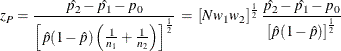 \[  z_ P = \frac{\hat{p_2} - \hat{p_1} - p_0}{\left[ \hat{p}(1-\hat{p}) \left( \frac{1}{n_1} + \frac{1}{n_2} \right) \right]^\frac {1}{2}} \,  = \,  \left[ N w_1 w_2 \right]^\frac {1}{2} \frac{\hat{p_2} - \hat{p_1} - p_0}{\left[ \hat{p}(1-\hat{p}) \right]^\frac {1}{2}}  \]