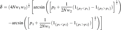 \begin{align*}  \delta & = (4N w_1 w_2)^\frac {1}{2} \left[ \mr{arcsin}\left( \left[ p_2 + \frac{1}{2N w_2} (1_{\{ p_2 < p_1\} } - 1_{\{ p_2 > p_1\} }) \right]^\frac {1}{2} \right) \right. \\ &  \quad \left. - \mr{arcsin}\left( \left[ p_1 + \frac{1}{2N w_1} (1_{\{ p_1 < p_2\} } - 1_{\{ p_1 > p_2\} }) \right]^\frac {1}{2} \right) \right] \end{align*}