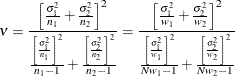 \[  \nu = \frac{\left[\frac{\sigma _1^2}{n_1} + \frac{\sigma _2^2}{n_2}\right]^2}{\frac{\left[\frac{\sigma _1^2}{n_1}\right]^2}{n_1-1} + \frac{\left[\frac{\sigma _2^2}{n_2}\right]^2}{n_2-1}} = \frac{\left[\frac{\sigma _1^2}{w_1} + \frac{\sigma _2^2}{w_2}\right]^2}{\frac{\left[\frac{\sigma _1^2}{w_1}\right]^2}{N w_1-1} + \frac{\left[\frac{\sigma _2^2}{w_2}\right]^2}{N w_2-1}}  \]