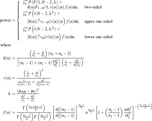 \begin{align*}  \mr{power} & = \left\{  \begin{array}{ll} \int _0^\infty P\left(F(1,N-2, \lambda ) > \right. \\ \quad \left. h(u) F_{1-\alpha }(1, v(u)) | u\right) f(u) \mr{d}u, &  \mbox{two-sided} \\ \int _0^\infty P\left(t(N-2, \lambda ^\frac {1}{2}) > \right. \\ \quad \left. \left[h(u)\right]^\frac {1}{2} t_{1-\alpha }(v(u)) | u\right) f(u) \mr{d}u, &  \mbox{upper one-sided} \\ \int _0^\infty P\left(t(N-2, \lambda ^\frac {1}{2}) < \right. \\ \quad \left. \left[h(u)\right]^\frac {1}{2} t_{\alpha }(v(u)) | u\right) f(u) \mr{d}u, &  \mbox{lower one-sided} \\ \end{array} \right. \\ \mbox{where} & \\ h(u) & = \frac{\left(\frac{1}{n_1} + \frac{u}{n_2}\right) (n_1+n_2-2)}{\left[(n_1-1) + (n_2-1)\frac{u\sigma _1^2}{\sigma _2^2}\right] \left(\frac{1}{n_1} + \frac{\sigma _2^2}{\sigma _1^2n_2}\right)} \\ v(u) & = \frac{\left(\frac{1}{n_1} + \frac{u}{n_2}\right)^2}{\frac{1}{n_1^2(n_1-1)} + \frac{u^2}{n_2^2(n_2-1)}} \\ \lambda & = \frac{(\mu _\mr {diff}-\mu _0)^2}{\frac{\sigma _1^2}{n_1} + \frac{\sigma _2^2}{n_2}} \\ f(u) & = \frac{\Gamma \left(\frac{n_1+n_2-2}{2}\right)}{\Gamma \left(\frac{n_1-1}{2}\right) \Gamma \left(\frac{n_2-1}{2}\right)} \left[ \frac{\sigma _1^2(n_2-1)}{\sigma _2^2(n_1-1)}\right]^\frac {n_2-1}{2} u^\frac {n_2-3}{2} \left[1+\left(\frac{n_2-1}{n_1-1}\right) \frac{u\sigma _1^2}{\sigma _2^2}\right]^{-\left(\frac{n_1+n_2-2}{2}\right)} \end{align*}