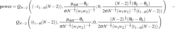 \begin{align*}  \mr{power} & = Q_{N-2}\left((-t_{1-\alpha }(N-2)),\frac{\mu _\mr {diff}-\theta _ U}{\sigma N^{-\frac{1}{2}}(w_1 w_2)^{-\frac{1}{2}}}; 0,\frac{(N-2)^\frac {1}{2}(\theta _ U-\theta _ L)}{2\sigma N^{-\frac{1}{2}}(w_1 w_2)^{-\frac{1}{2}}(t_{1-\alpha }(N-2))}\right) \quad -\\ &  \quad Q_{N-2}\left((t_{1-\alpha }(N-2)),\frac{\mu _\mr {diff}-\theta _ L}{\sigma N^{-\frac{1}{2}}(w_1 w_2)^{-\frac{1}{2}}}; 0,\frac{(N-2)^\frac {1}{2}(\theta _ U-\theta _ L)}{2\sigma N^{-\frac{1}{2}}(w_1 w_2)^{-\frac{1}{2}} (t_{1-\alpha }(N-2))}\right) \end{align*}