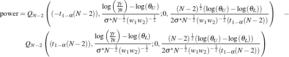 \begin{align*}  \mr{power} & = Q_{N-2}\left((-t_{1-\alpha }(N-2)),\frac{\log \left(\frac{\gamma _ T}{\gamma _ R}\right)- \log (\theta _ U)}{\sigma ^\star N^{-\frac{1}{2}}(w_1 w_2)^{-\frac{1}{2}}}; 0,\frac{(N-2)^\frac {1}{2} (\log (\theta _ U)-\log (\theta _ L))}{2\sigma ^\star N^{-\frac{1}{2}}(w_1 w_2)^{-\frac{1}{2}} (t_{1-\alpha }(N-2))}\right) \quad -\\ &  \quad Q_{N-2}\left((t_{1-\alpha }(N-2)),\frac{\log \left(\frac{\gamma _ T}{\gamma _ R}\right)- \log (\theta _ L)}{\sigma ^\star N^{-\frac{1}{2}}(w_1 w_2)^{-\frac{1}{2}}}; 0,\frac{(N-2)^\frac {1}{2} (\log (\theta _ U)-\log (\theta _ L))}{2\sigma ^\star N^{-\frac{1}{2}}(w_1 w_2)^{-\frac{1}{2}}(t_{1-\alpha }(N-2))}\right) \end{align*}