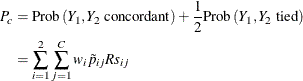 \begin{align*}  P_ c & = \mr{Prob}\left(Y_1, Y_2 \mbox{ concordant}\right) + \frac{1}{2} \mr{Prob}\left(Y_1, Y_2 \mbox{ tied}\right) \\ & = \sum _{i=1}^2 \sum _{j=1}^ C w_ i \tilde{p}_{ij} Rs_{ij} \end{align*}