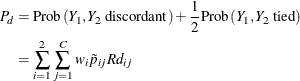 \begin{align*}  P_ d & = \mr{Prob}\left(Y_1, Y_2 \mbox{ discordant}\right) + \frac{1}{2} \mr{Prob}\left(Y_1, Y_2 \mbox{ tied}\right) \\ & = \sum _{i=1}^2 \sum _{j=1}^ C w_ i \tilde{p}_{ij} Rd_{ij} \end{align*}