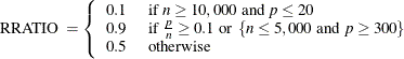 \[  {\mbox{RRATIO }} = \left\{  \begin{array}{ll} 0.1 &  {\mbox{ if }} n \ge 10,000 {\mbox{ and }} p\le 20 \\ 0.9 &  {\mbox{ if }} {\frac pn} \ge 0.1 {\mbox{ or }} \left\{  n \le 5,000 {\mbox{ and }} p\ge 300 \right\}  \\ 0.5 &  {\mbox{ otherwise }} \end{array} \right.  \]