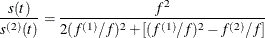 \[  {\frac{s(t)}{s^{(2)}(t)}} = {\frac{f^2}{2(f^{(1)} \slash f)^2 + [(f^{(1)} \slash f)^2 - f^{(2)}\slash f ] }}  \]