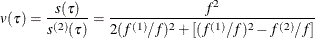 \[  v(\tau ) = {\frac{s(\tau )}{s^{(2)}(\tau )}} = {\frac{f^2}{2(f^{(1)} \slash f)^2 + [(f^{(1)} \slash f)^2 - f^{(2)}\slash f ] }}  \]