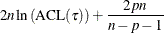 $\rule[.25in]{0in}{0cm}\displaystyle 2n\ln \left( \mbox{ACL}(\tau ) \right) + {2pn\over n-p-1}$