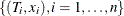 $\{ (T_ i,x_ i), i=1, \ldots , n\} $