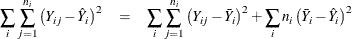 \begin{eqnarray*}  \sum _ i \sum _{j=1}^{n_ i} \left( Y_{ij} - \hat{Y}_ i \right)^2 &  = &  \sum _ i \sum _{j=1}^{n_ i} \left( Y_{ij} - \bar{Y}_ i \right)^2 + \sum _ i n_ i\left( \bar{Y}_ i - \hat{Y}_ i \right)^2 \end{eqnarray*}