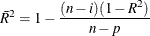 \[  \bar{R}^2 = 1 - \frac{(n-i)(1-R^2)}{n-p}  \]