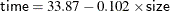 \[  {\Variable{time}} = 33.87 - 0.102 \times {\Variable{size}}  \]