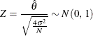 \[  Z = \frac{\hat{\theta }}{\sqrt {\frac{4 {\sigma }^{2}}{N}}} \sim N \left( 0, \,  1 \right)  \]