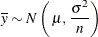 \[  {\overline y} \sim N \left( \,  \mu , \,  \frac{{\sigma }^{2}}{n} \right)  \]