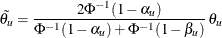 \[  \tilde{{\theta }_{u}} = \frac{2 {\Phi }^{-1} (1-\alpha _ u)}{{\Phi }^{-1} (1-\alpha _ u) + {\Phi }^{-1} (1-\beta _ u)} \,  {\theta }_{u}  \]