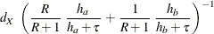 \[  d_ X \;  \left( \frac{R}{R+1} \;  \frac{h_ a}{h_ a+\tau } \,  + \,  \frac{1}{R+1} \;  \frac{h_ b}{h_ b+\tau } \right)^{-1}  \]